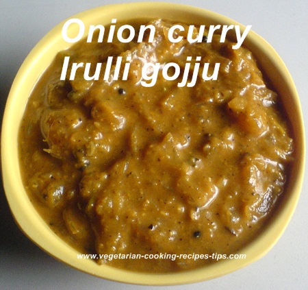 Onion curry is a recipe from Karnataka. It is known as  'erulli gojju' in Kannada language. Irulli gojju  / onion curry combines all the tastes, sweet, sour, hot and is yummy..